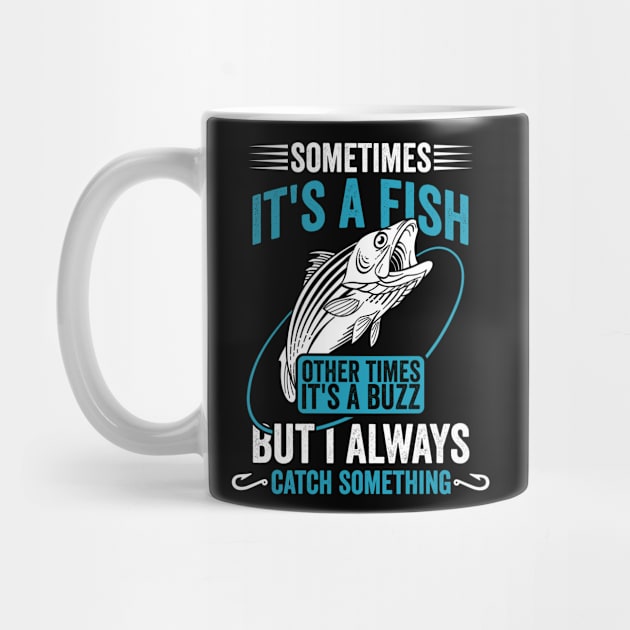 Sometimes Its a Fish Other Times Its a Buzz Funny Fishing by CoolDesignsDz